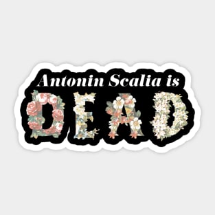 Scalia is Dead Floral - White Text Sticker